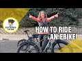 😃🔥Newbie’s Guide to eBike Riding: LEARN How to Ride An eBike (in 10 minutes)