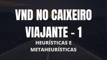 VND no Problema do Caixeiro Viajante - Parte 1