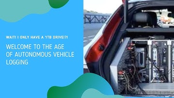 Wait! I Only Have a 1TB Drive!?! Welcome to the Age of Autonomous Vehicle Logging
