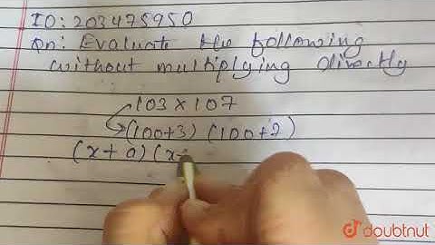 Evaluate the following products without multiplying directly. `103xx107`  |Class 9 Math |Doubtnut