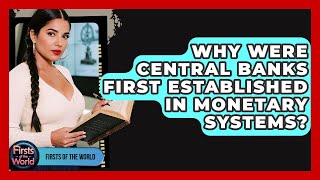 Why Were Central Banks First Established In Monetary Systems? - Firsts of the World