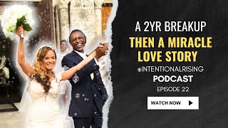EP 22: Divinely Reunited | Our 2-Year Breakup & God's Perfect Timing