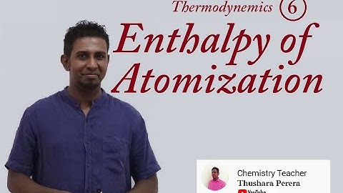 Standard Enthalpy Change of Atomisation - Enthalpy Definition 3 - Energetics lesson 6 - (video # 6)