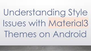 Understanding Style Issues with Material3 Themes on Android Update