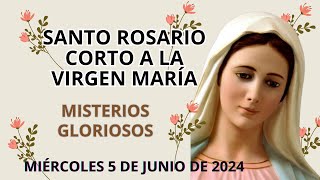 Santo Rosario Corto de hoy  Miércoles 5 de Junio de 2024  Misterios Gloriosos