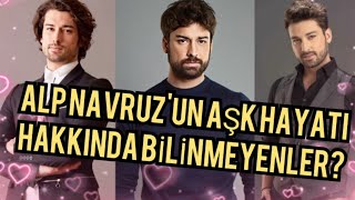 ALP NAVRUZ AŞK HAYATI HAKKINDA BİLİNMEYENLER?