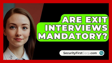 Are Exit Interviews Mandatory? - SecurityFirstCorp.com
