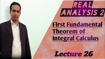 First Fundamental Theorem of Integral Calculus | Lecture 26 | Real Analysis 2 | Urdu/Hindi