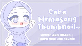 Cara Memasang Thumbnail Tanpa Youtube Studio Gacha Tutorial