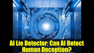 AI Lie Detector: Can AI Detect Human Deception? | AI Deception Study