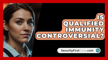 Is Qualified Immunity Controversial? - SecurityFirstCorp.com