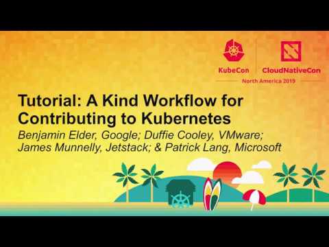 Tutorial: A Kind Workflow for Contri... Benjamin Elder, Duffie Cooley, James Munnelly & Patrick Lang