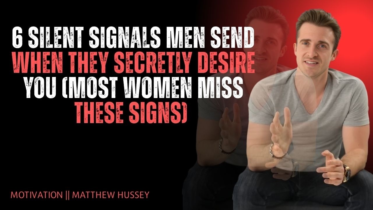 6 Silent Signals Men Send When They Secretly Desire You (Most Women Miss These Signs)Matthew Hussey