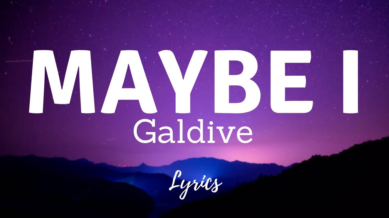Galdive - Maybe I (Lyrics) - YouTube