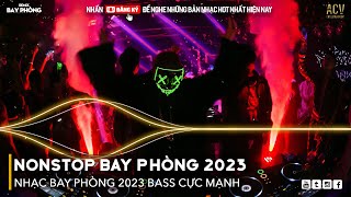 NONSTOP 2023 BAY PHÒNG BASS CỰC MẠNH, Nhạc Trend TikTok Remix 2023, NONSTOP VINAHOUSE 2023