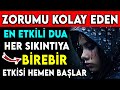 Zorumu kolay eden en etkl dua  her sikintiya brebr etks hemen baalr