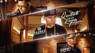 Juanka El Problematik Ft. Falsetto Y Sammy - Quitate La Ropa Remix