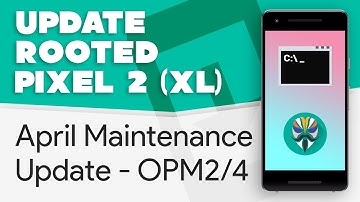 Update Rooted Pixel 2 & XL to April Maintenance Update [OPM2 | OPM4][Fastboot]