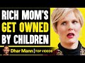 Rich Mom&#39;s GET OWNED By Children, What Happens Is Shocking | Dhar Mann