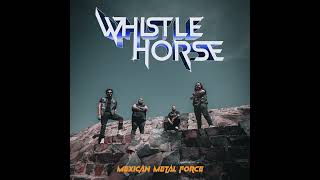 Whistle Horse - Mexican Metal Force (Official Track)