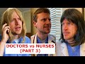 Doctors vs Nurses Part 3