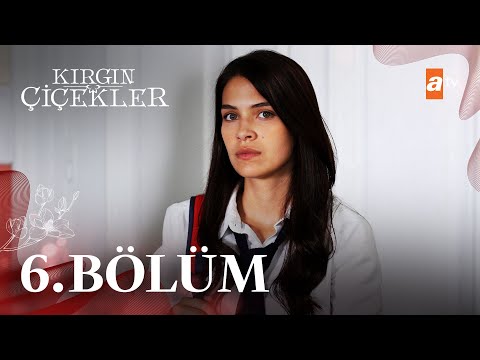 Kırgın Çiçekler 6 Bölüm Atv