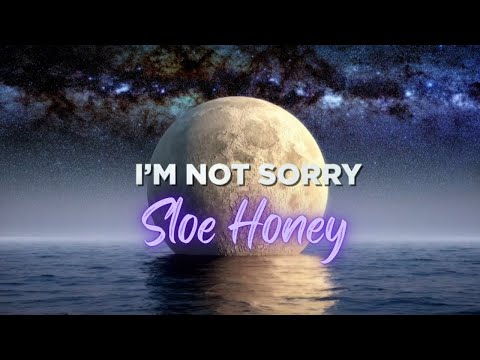 Sloe Honey - I'm Not Sorry (Official Lyric Video)