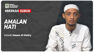 🔴[ LIVE ] AMALAN HATI | Ustadz Hasan Al - Katiry