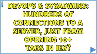 DevOps & SysAdmins: Hundreds of connections to a server, just from opening 10+ tabs in IE8?