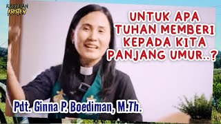 Untuk apa kita diberi panjang umur??_PDT. GINNA P. BOEDIMAN, M.TH.