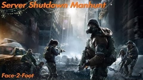 The Division - Server Shutdown Manhunt