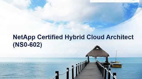 NetApp Certified Hybrid Cloud Architect (NS0-602) || Exam Live Webinar of Passing Techniques