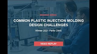 Common Plastic Injection Molding Design Challenges - Winter 2021 Parts Clinic