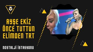 AYŞE EKİZ  / ÖNCE TUTTUN ELİMDEN / TRT