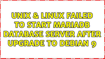 Unix & Linux: Failed to start MariaDB database server after upgrade to debian 9 (3 Solutions!!)