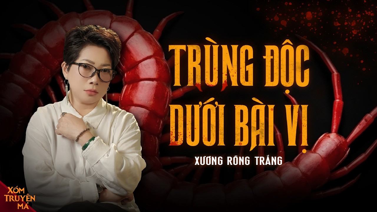 TRÙNG ĐỘC DƯỚI BÀI VỊ - Bí mật kinh hoàng của từ đường nhà Trần | XÓM TRUYỆN MA