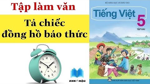 Viết bài văn tả đồng hồ báo thức lớp 5