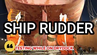 SHIP RUDDER - TESTING WHILE ON DRYDOCK - EMERGENCY STEERING