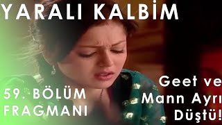 Yaralı Kalbim 59 Bölüm Fragmanı - Geet Ve Mann Ayrı Düştü