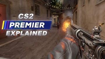 CS2 Premier Explained