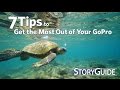 7  Tips to Get the Most from Your GoPro