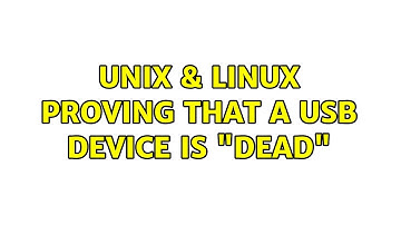 Unix & Linux: Proving that a USB Device is "Dead" (2 Solutions!!)