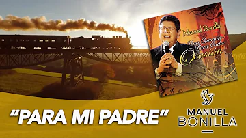 Manuel Bonilla - Para Mi Padre