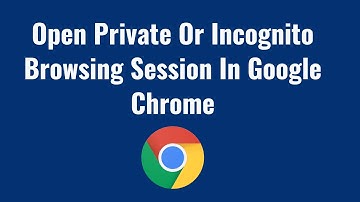 How to Open Private Or Incognito Browsing Session In Google Chrome Tutorial
