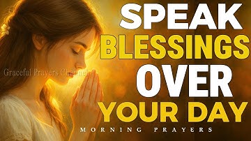 Always Speak Blessings Over Yourself | Transform Your Life With This Powerful Morning Prayer