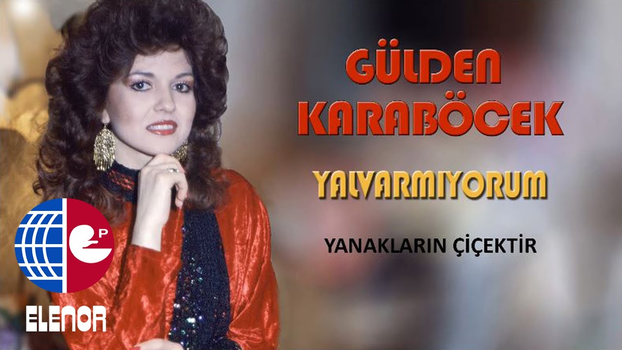 GÜLDEN KARABÖCEK YANAKLARIN ÇİÇEKTİR YouTube