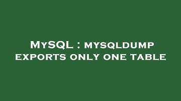 MySQL : mysqldump exports only one table