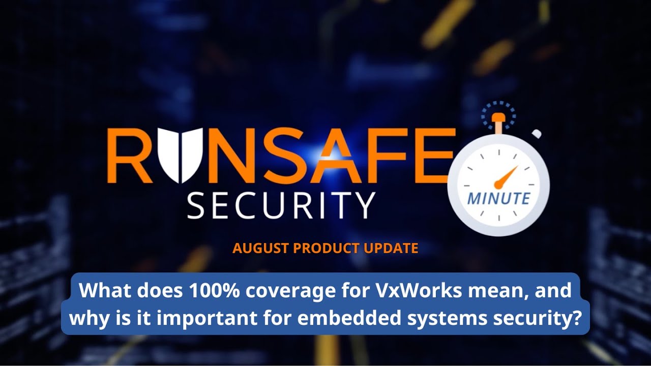What Does 100% Coverage for VxWorks Mean? — RunSafe Security Minute with Shane Fry