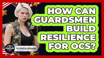 How Can Guardsmen Build Resilience For OCS? - The Frontline Guardians
