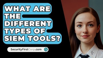 What Are The Different Types Of SIEM Tools? - SecurityFirstCorp.com